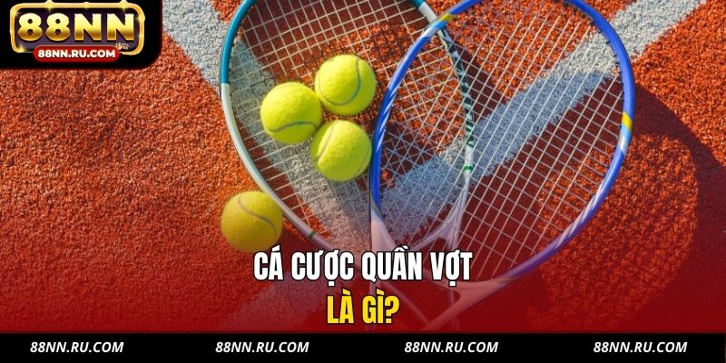 Cá cược quần vợt là gì? Cá cược quần vợt là gì?