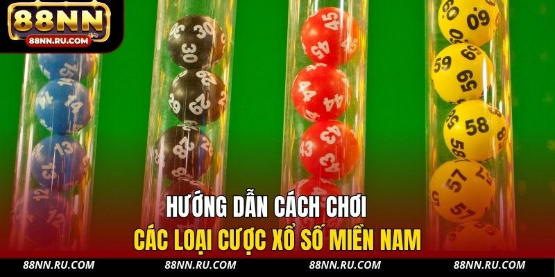 Hướng dẫn cách chơi các loại cược xổ số miền Nam Hướng dẫn cách chơi các loại cược xổ số miền Nam