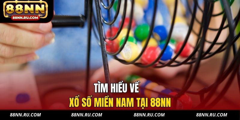 Tìm hiểu về xổ số miền Nam tại 88NN Tìm hiểu về xổ số miền Nam tại 88NN